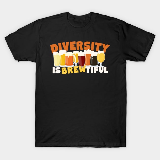 Beer Lovers Diversity Is Brewtiful T-Shirt by screamingfool